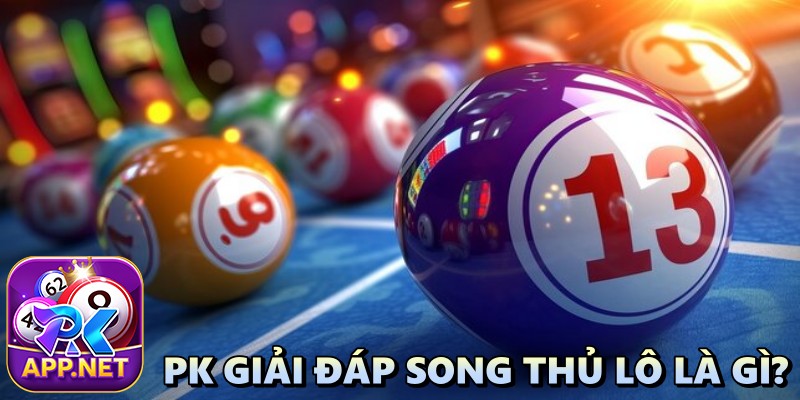 PK giải đáp song thủ lô là gì?